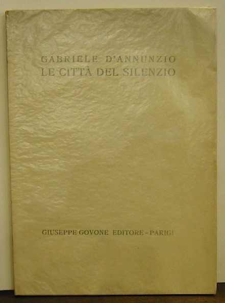 Gabriele D'Annunzio Le città  del silenzio 1926 Parigi Giuseppe Govone Editore